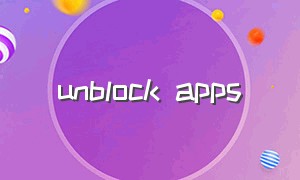 unblock apps