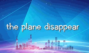 the plane disappear