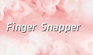 Finger Snapper（finger scooter）