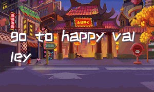 go to happy valley