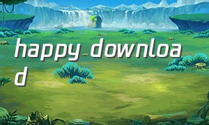 happy download