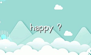 happy ?