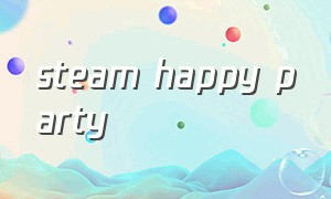 steam happy party