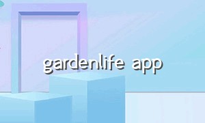 gardenlife app