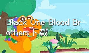 Black One Blood Brothers下载