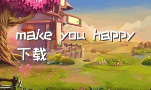 make you happy下载