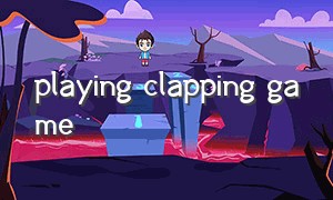 playing clapping game