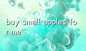 buy small apples for me