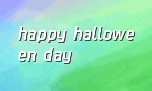 happy halloween day