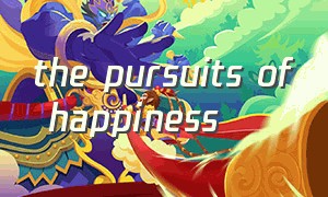 the pursuits of happiness