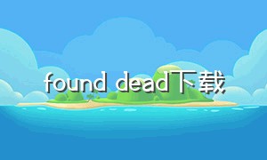 found dead下载