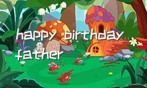 happy birthday father